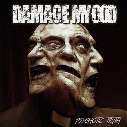 Damage My God : Psychotic Truth